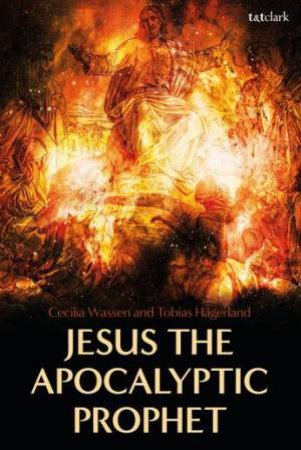 Jesus The Apocalyptic Prophet by Cecilia Wassen & Tobias Hagerland