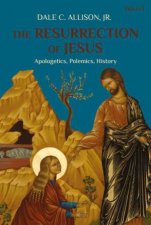 The Resurrection Of Jesus Apologetics Polemics History