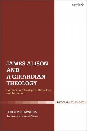 James Alison and a Girardian Theology by Dr. John P. Edwards