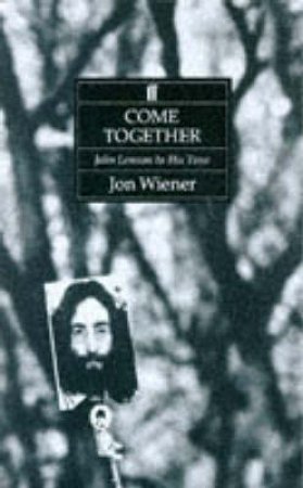 Come Together: John Lennon In His Time by Jon Wiener