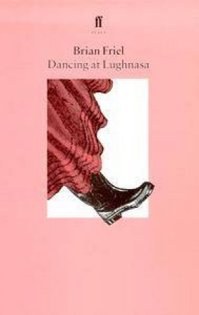 Faber Classics: Dancing At Lughnasa - Playscript by Brian Friel