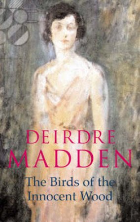 The Birds Of The Innocent Wood by Madden Deirdre