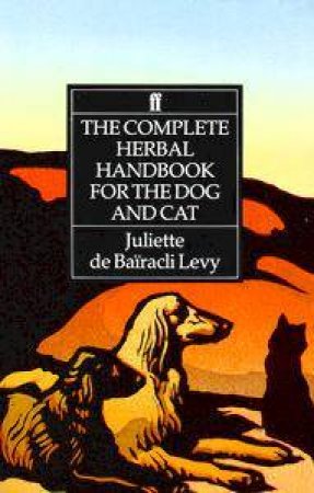 The Complete Herbal Handbook For The Dog & Cat by Juliette de Bairacli Levy