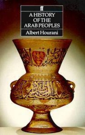 A History Of The Arab Peoples by Albert Hourani