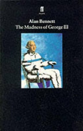 Madness Of George Iii by Bennett Alan