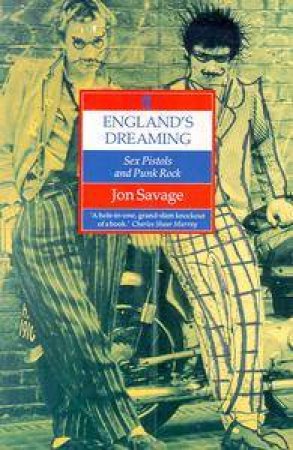 England's Dreaming: The Sex Pistols & Punk Rock by Jon Savage