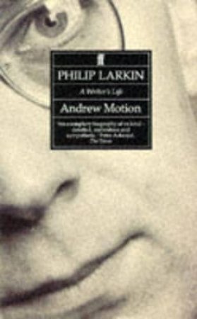 Philip Larkin: A Writer's Life by Motion Andrew