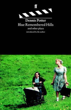 Blue Remembered Hills & Other Plays by Dennis Potter