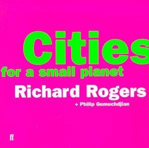 Cities for a Small Planet by Richard Rogers