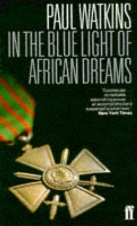 In The Blue Light Of African Dreams by Paul Watkins