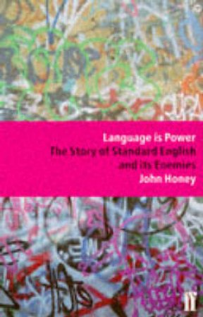 Language is Power: The Story of Standard English & Its Enemies by John Honey