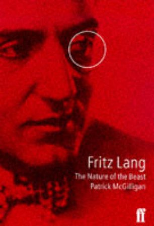 Fritz Lang: The Nature of the Beast by Patrick McGilligan