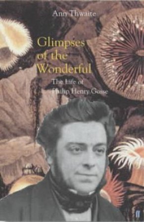 Philip Henry Gosse by Ann Thwaite