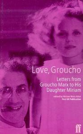 Love, Groucho: Letters from Groucho Marx to HisDaughter Miriam by Miriam Marx-Allen Ed.