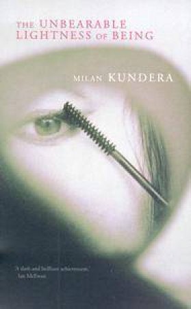 The Unbearable Lightness Of Being by Milan Kundera
