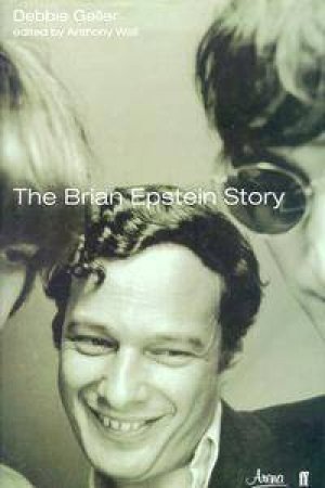 The Brian Epstein Story by Debbie Geller