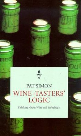 Wine-Tasters' Logic: Thinking About Wine & Enjoying It by Pat Simon
