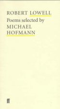 Poet To Poet Robert Lowell Poems Selected By Michael Hoffmann