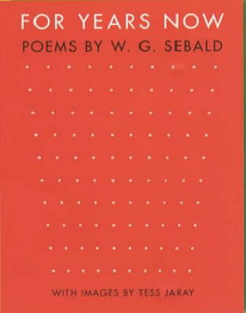 For Years Now: Poems By W G Sebald by W G Sebald