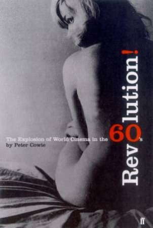 Revolution!: The Explosion Of World Cinema In The 60s by Peter Cowie