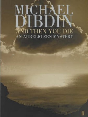 An Aurelio Zen Mystery: And Then You Die by Michael Dibdin