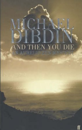 An Aurelio Zen Mystery: And Then You Die by Michael Dibdin