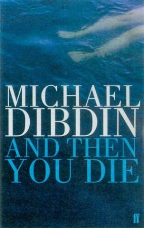 An Aurelio Zen Mystery: And Then You Die by Michael Dibdin