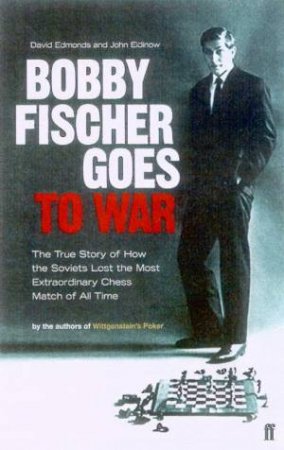 Bobby Fishers Goes To War by David Edmonds