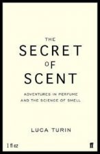 The Secret Of Scent Adventures In Perfume And The Science Of Smell