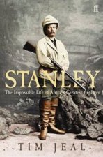 Stanley The Impossible Life Of Africas Greatest Explorer