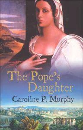 Pope's Daughter by Caroline P Murphy