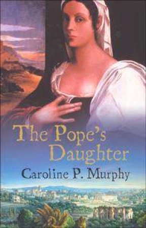 Pope's Daughter by Caroline P Murphy