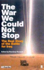 The War We Could Not Stop The Real Story Of The Battle For Iraq