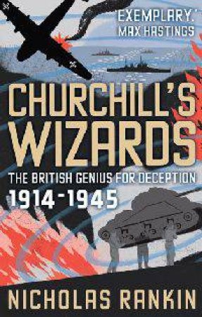 Churchill's Wizards: The British Genius for Deception 1914-1945 by Nicholas Rankin