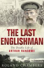 Last Englishman The Double Life of Arthur Ransome
