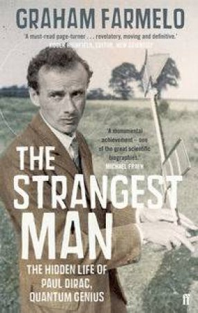 Strangest Man: The Hidden Life of Paul Dirac, Quantum Genius by Graham Farmelo