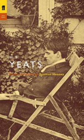 Yeats: Poetry Selected by Seamus Heaney by W B Yeats