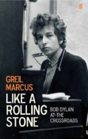 Like A Rolling Stone by Greil Marcus