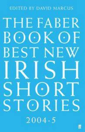 The Faber Book Of Best New Irish Short Stories 2004 - 2005 by David Marcus