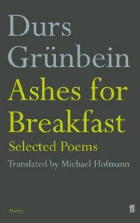 Ashes For Breakfast by Grunbein Durs