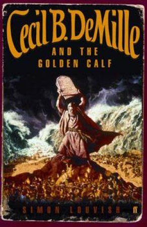 Cecil B. DeMille and the Golden Calf by Simon Louvish