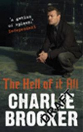 Charlie Brooker's The Hell of it All by Charlie Brooker