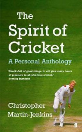 The Spirit Of Cricket: A Personal Anthology by Christopher Martin-Jenkins