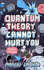 Quantum Theory Cannot Hurt You A Guide To The Universe