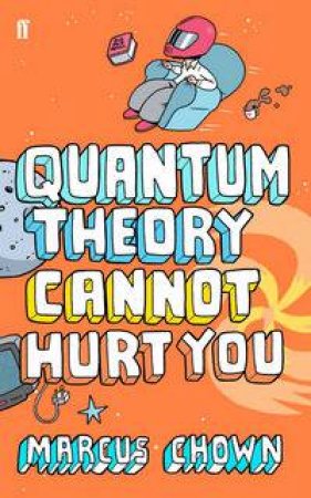 Quantum Theory Cannot Hurt You by Marcus Chown