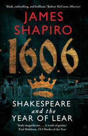1606: Shakespeare And The Year Of Lear by James Shapiro