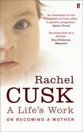 A Life's Work: On Becoming A Mother by Rachel Cusk