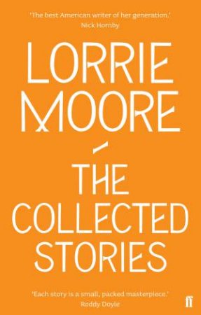 Collected Stories of Lorrie Moore by Lorrie Moore