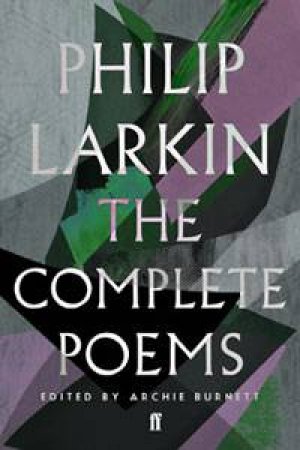 The Complete Poems of Philip Larkin by Archie Burnett