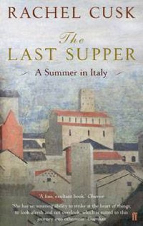 The Last Supper: A Summer in Italy by Rachel Cusk